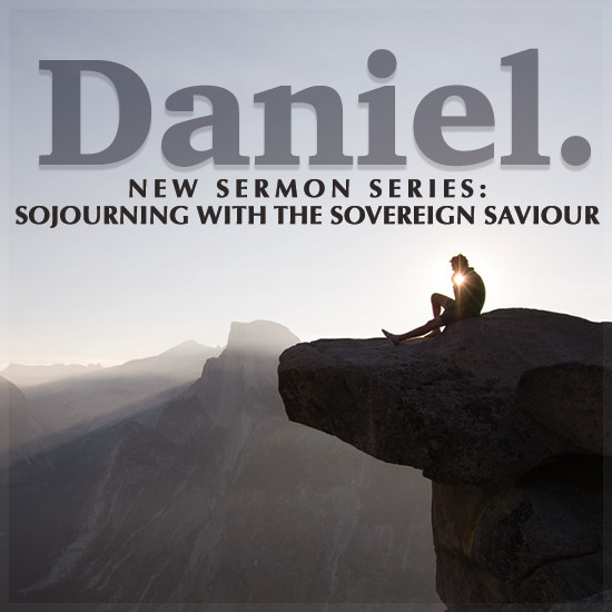 Daniel - Sojourning with the Sovereign Saviour